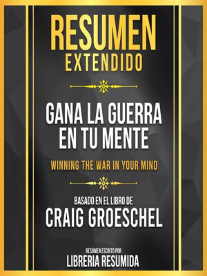 cover image of Resumen Extendido--Gana La Guerra En Tu Mente (Winning the War In Your Mind)--Basado En El Libro De Craig Groeschel